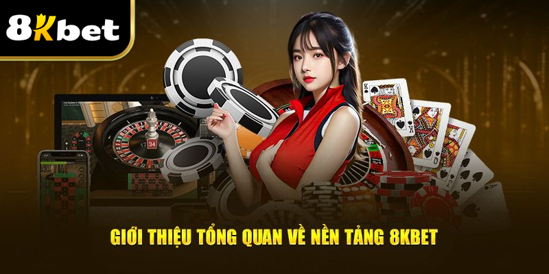 Giới thiệu tổng quan về nền tảng 8kbet