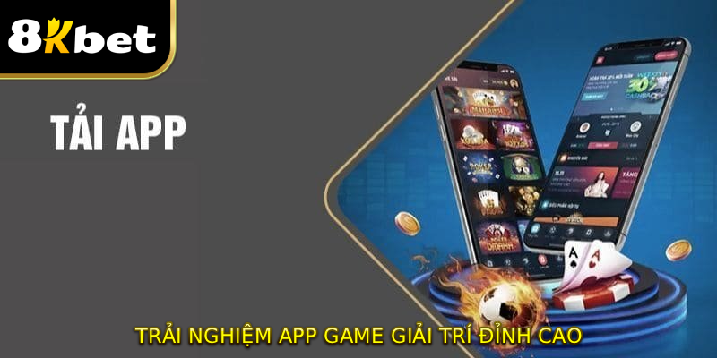 Trải nghiệm app game giải trí đỉnh cao