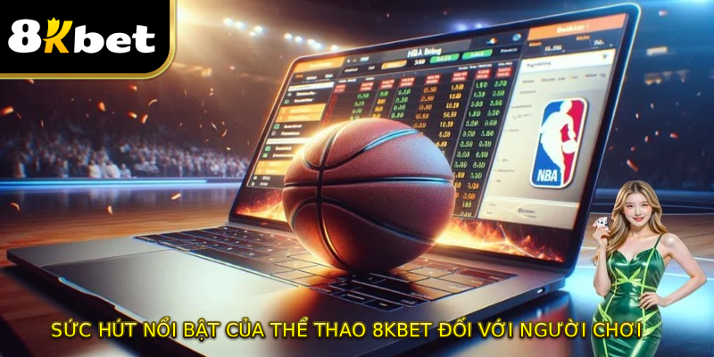 Sức hút nổi bật của THỂ THAO 8KBET đối với người chơi