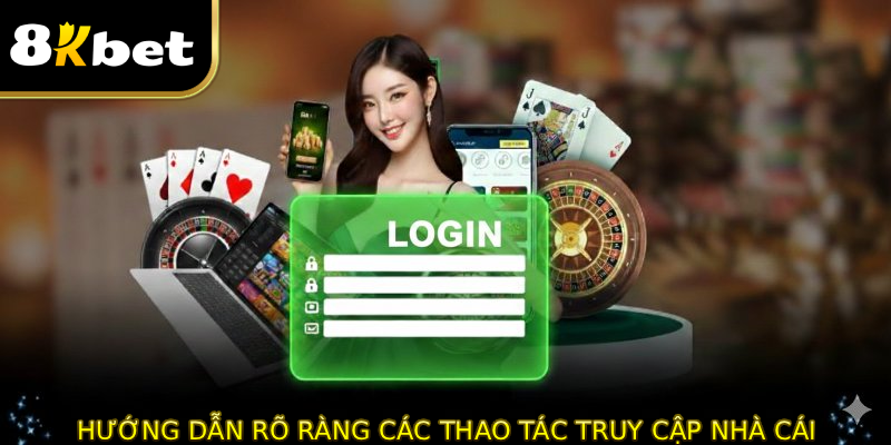 Hướng dẫn rõ ràng các thao tác truy cập nhà cái