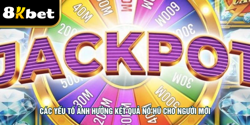 Các yếu tố ảnh hưởng kết quả nổ hũ cho người mới