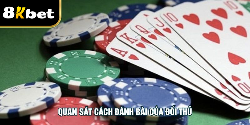 Quan sát cách đánh bài của đối thủ